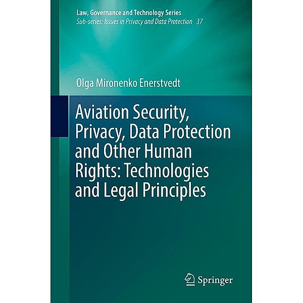 Aviation Security, Privacy, Data Protection and Other Human Rights: Technologies and Legal Principles / Law, Governance and Technology Series Bd.37, Olga Mironenko Enerstvedt
