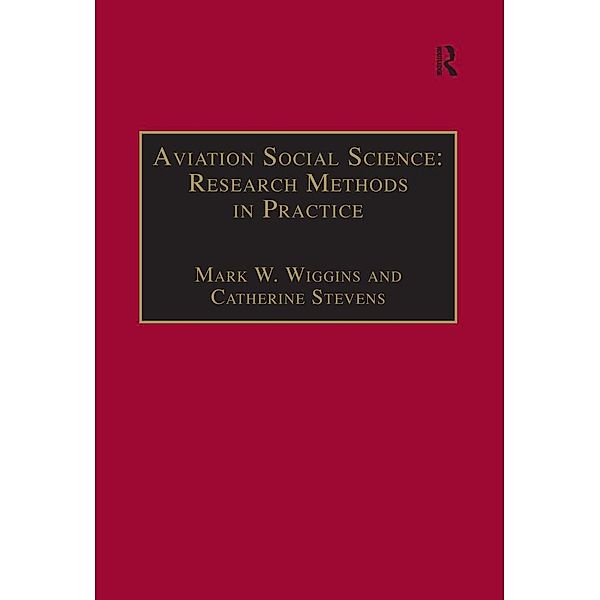Aviation Social Science: Research Methods in Practice, Mark W. Wiggins, Catherine Stevens
