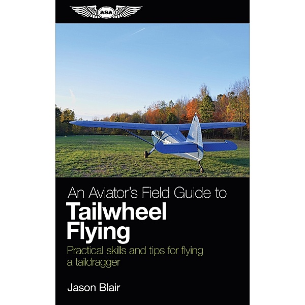 Aviator's Field Guide to Tailwheel Flying, Jason Blair