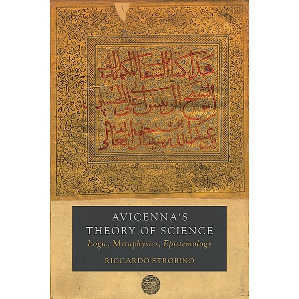 Avicenna's Theory of Science / Berkeley Series in Postclassical Islamic Scholarship Bd.4, Riccardo Strobino