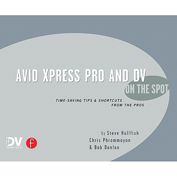 Avid Xpress Pro and DV On the Spot, Steve Hullfish, Christopher Phrommayon, Bob Donlon