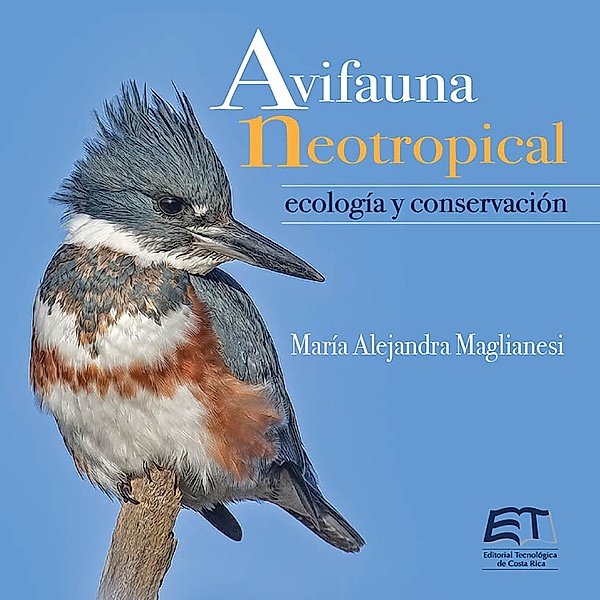 Avifauna neotropical : ecología y conservación, María Alejandra Maglianesi
