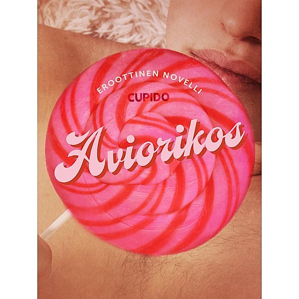 Aviorikos - eroottinen novelli / Cupido, Cupido