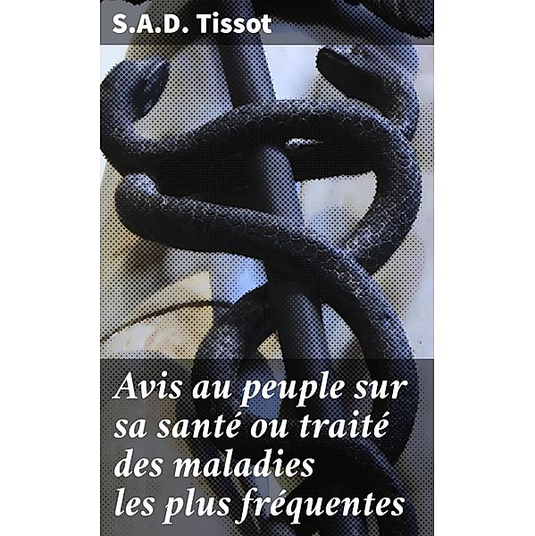 Avis au peuple sur sa santé ou traité des maladies les plus fréquentes, S. A. D. Tissot