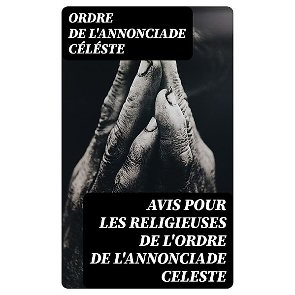 Avis pour les religieuses de l'ordre de l'Annonciade celeste, Ordre de l'Annonciade Céléste