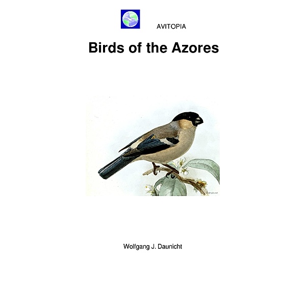 AVITOPIA - Birds of the Azores, Wolfgang J. Daunicht