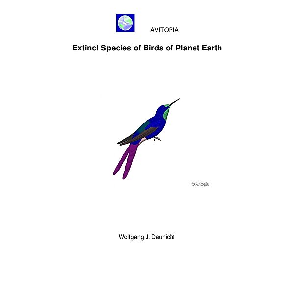 AVITOPIA - Extinct Species of Birds of Planet Earth, Wolfgang Daunicht