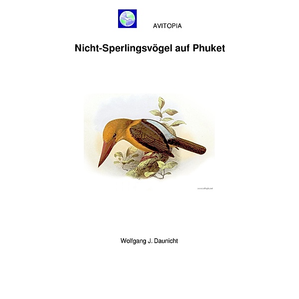 AVITOPIA - Nicht-Sperlingsvögel auf Phuket / AVITOPIA - Vögel auf Phuket Bd.1, Wolfgang Daunicht
