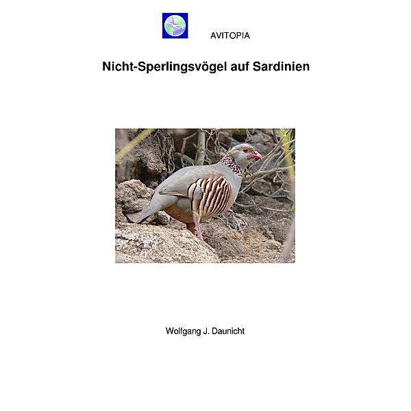 AVITOPIA - Nicht-Sperlingsvögel auf Sardinien / AVITOPIA - Vögel auf Sardinien Bd.1, Wolfgang Daunicht