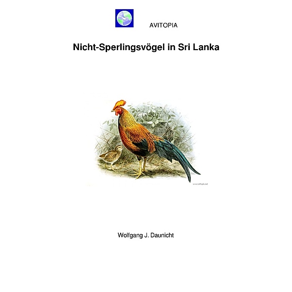 AVITOPIA - Nicht-Sperlingsvögel in Sri Lanka / AVITOPIA - Vögel in Sri Lanka Bd.1, Wolfgang Daunicht