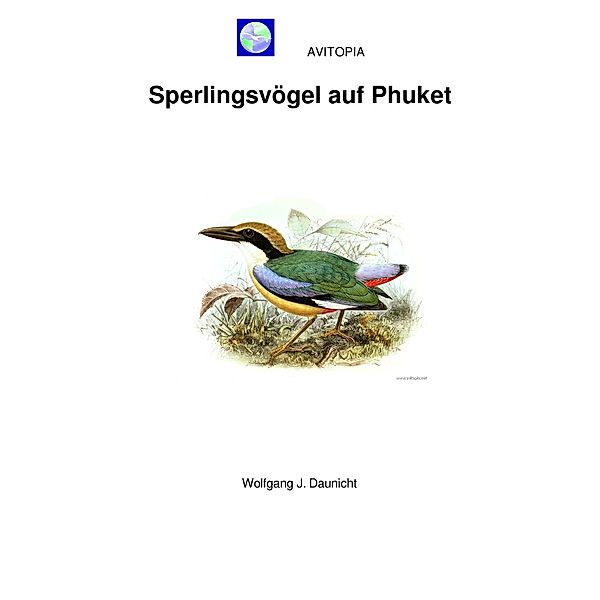 AVITOPIA - Sperlingsvögel auf Phuket / AVITOPIA - Vögel auf Phuket Bd.2, Wolfgang Daunicht