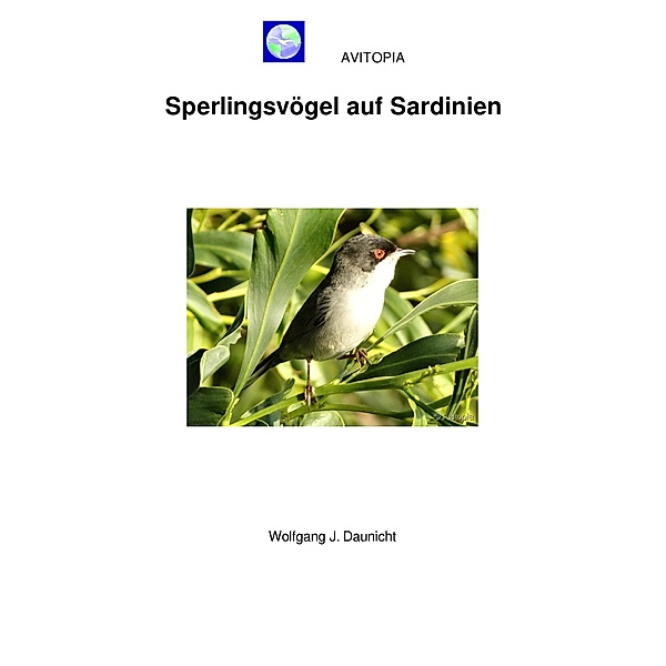 AVITOPIA - Sperlingsvögel auf Sardinien / AVITOPIA - Vögel auf Sardinien Bd.2, Wolfgang Daunicht