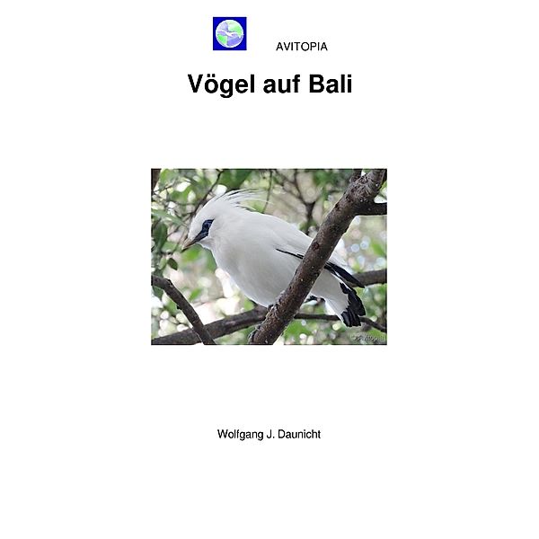 AVITOPIA - Vögel auf Bali, Wolfgang Daunicht
