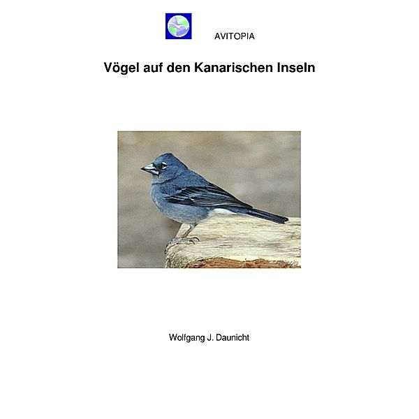 AVITOPIA - Vögel auf den Kanarischen Inseln, Wolfgang Daunicht