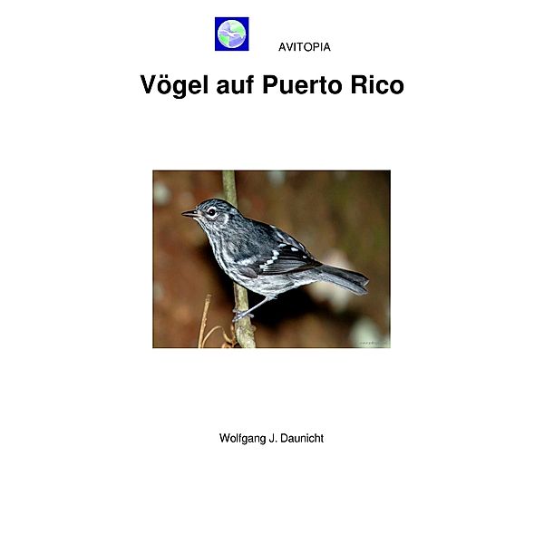 AVITOPIA - Vögel auf Puerto Rico, Wolfgang Daunicht