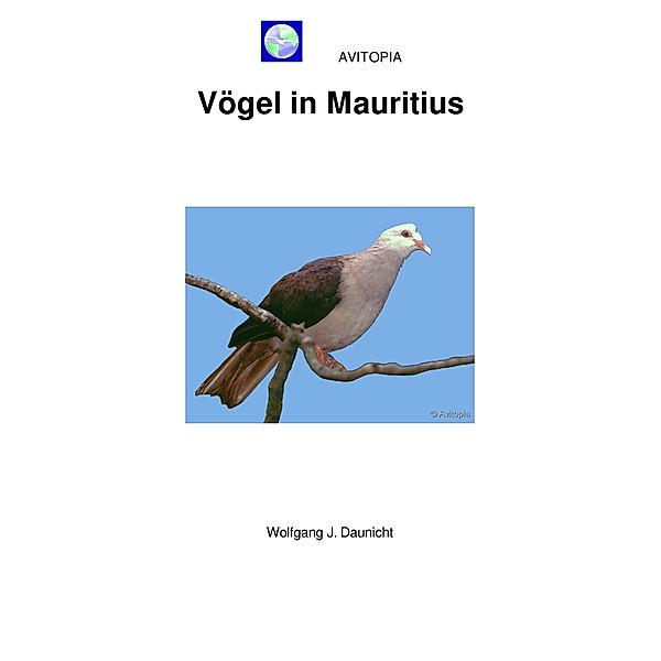 AVITOPIA - Vögel in Mauritius, Wolfgang Daunicht