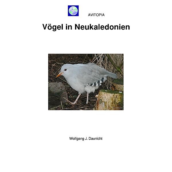 AVITOPIA - Vögel in Neukaledonien, Wolfgang Daunicht
