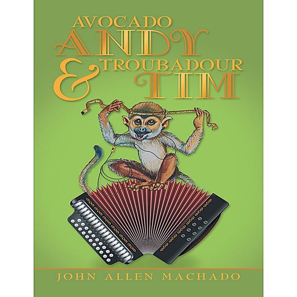 Avocado Andy & Troubadour Tim, John Allen Machado