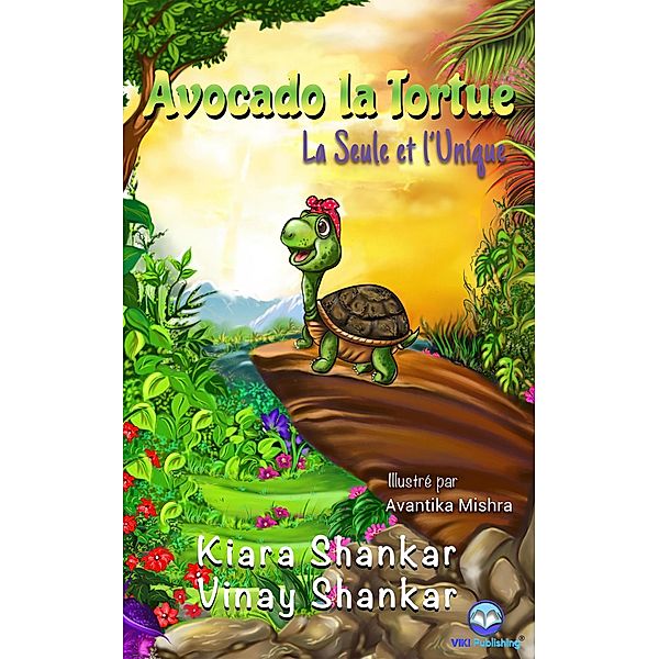 Avocado la Tortue: La Seule et l'Unique / Avocado la Tortue, Kiara Shankar, Vinay Shankar