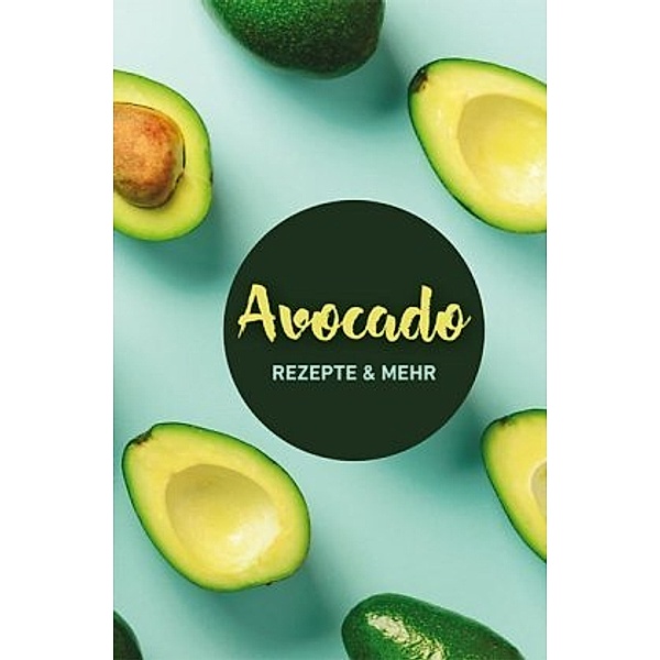 Avocado: Rezepte & mehr, Carola Ruff