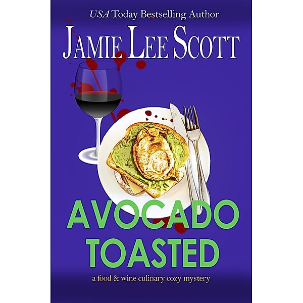 Avocado Toasted (Willa Friday Food & Wine Mystery, #4) / Willa Friday Food & Wine Mystery, Jamie Lee Scott