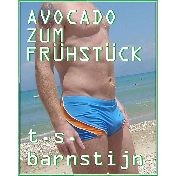 Avocado zum Frühstück, T. S. Barnstijn