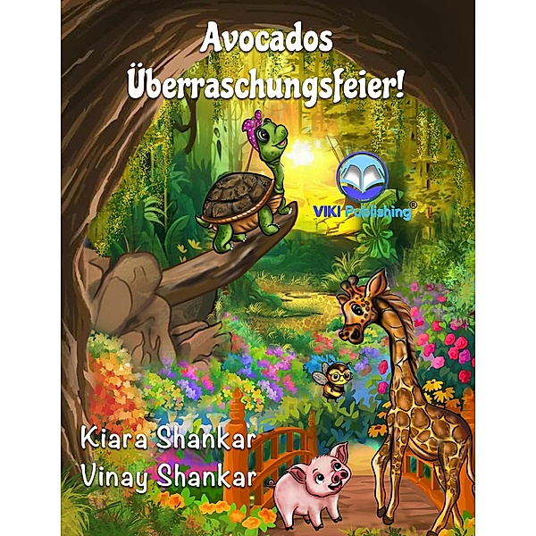 Avocados Überraschungsfeier! (Avocado's Surprise Birthday Party - German Edition) / Avocado die Schildkröte, Kiara Shankar, Vinay Shankar