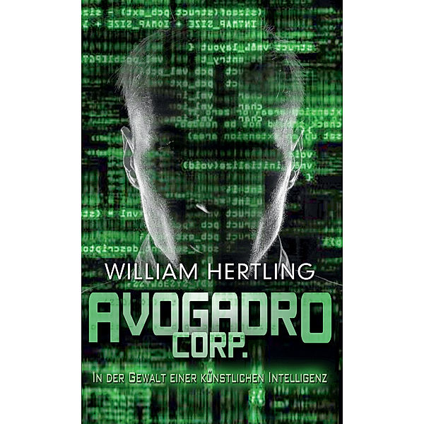 Avogadro Corp. - In der Gewalt einer künstlichen Intelligenz, William Hertling