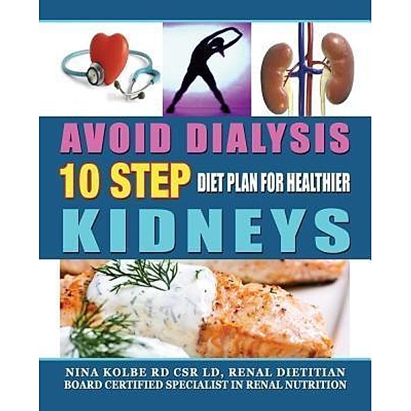 Avoid Dialysis, 10 Step Diet Plan For Healthier Kidneys, Nina Kolbe