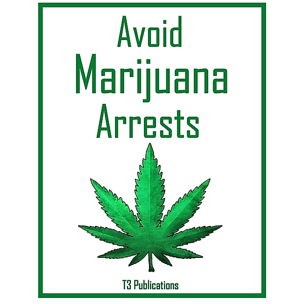 Avoid Marijuana Arrests, T. Publications