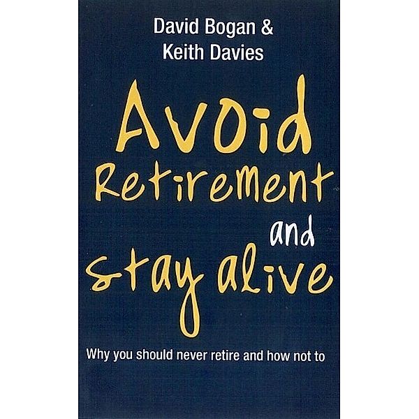 Avoid Retirement And Stay Alive, David Bogan, Keith Davies