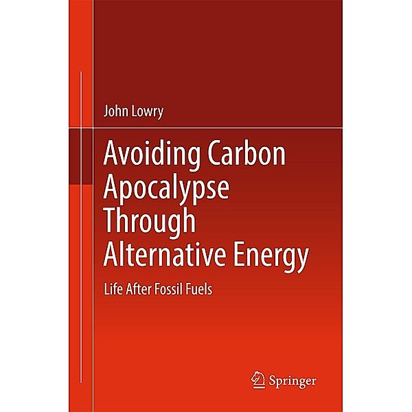 Avoiding Carbon Apocalypse Through Alternative Energy, John Lowry