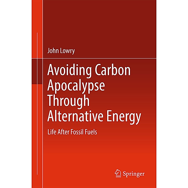 Avoiding Carbon Apocalypse Through Alternative Energy, John Lowry