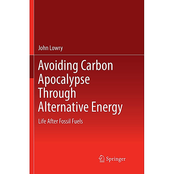 Avoiding Carbon Apocalypse Through Alternative Energy, John Lowry