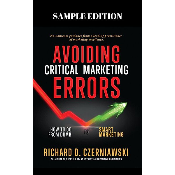 Avoiding Critical Marketing Errors: How to Go from Dumb to Smart Marketing (Sample Edition), Richard Czerniawski