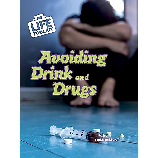 Avoiding Drink and Drugs, Louise Spilsbury