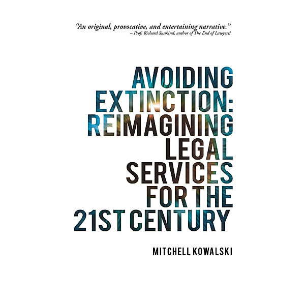 Avoiding Extinction: Reimagining Legal Services for the 21St Century, Mitchell Kowalski