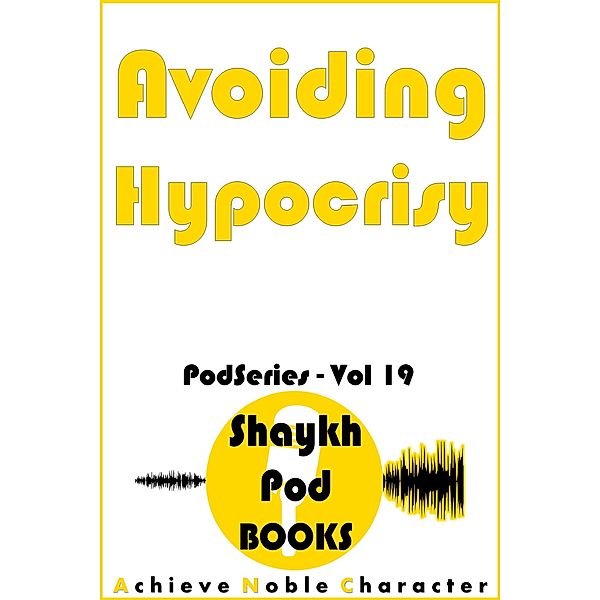 Avoiding Hypocrisy (PodSeries, #19) / PodSeries, ShaykhPod Books