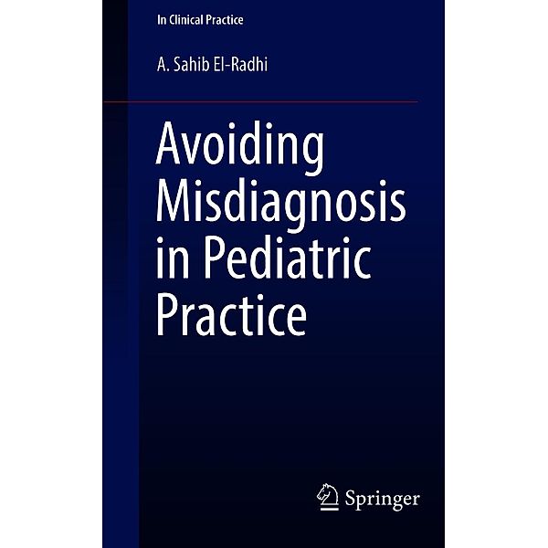 Avoiding Misdiagnosis in Pediatric Practice / In Clinical Practice, A. Sahib El-Radhi