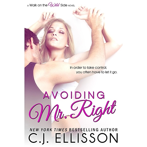 Avoiding Mr. Right (Walk on the Wild Side: Best Friends, #1), C. J. Ellisson