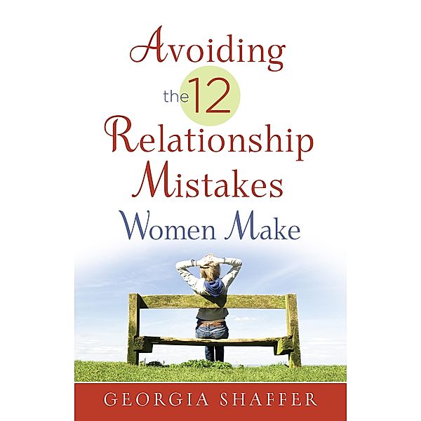 Avoiding the 12 Relationship Mistakes Women Make / Harvest House Publishers, Georgia Shaffer