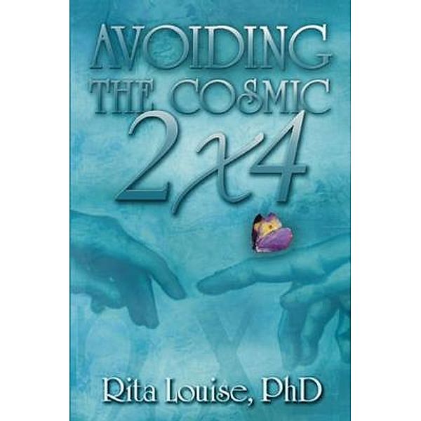 Avoiding The  Cosmic 2x4, Rita Louise