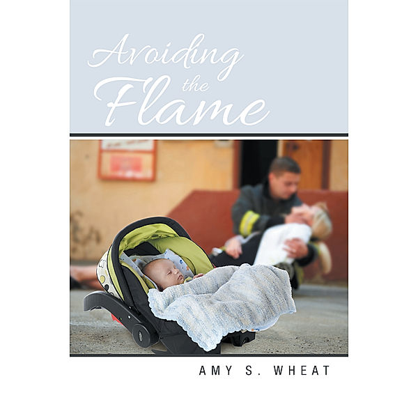 Avoiding the Flame, Amy S. Wheat