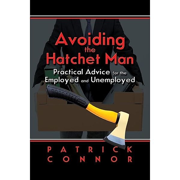 Avoiding the Hatchet Man~Practical Advice for the Employed and Unemployed / SBPRA, Patrick Connor