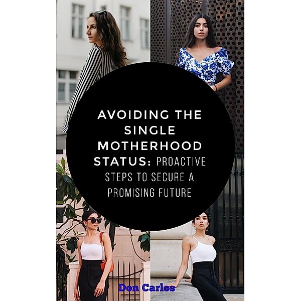 Avoiding the Single Motherhood Status: Proactive Steps to Secure a Promising Future, Don Carlos