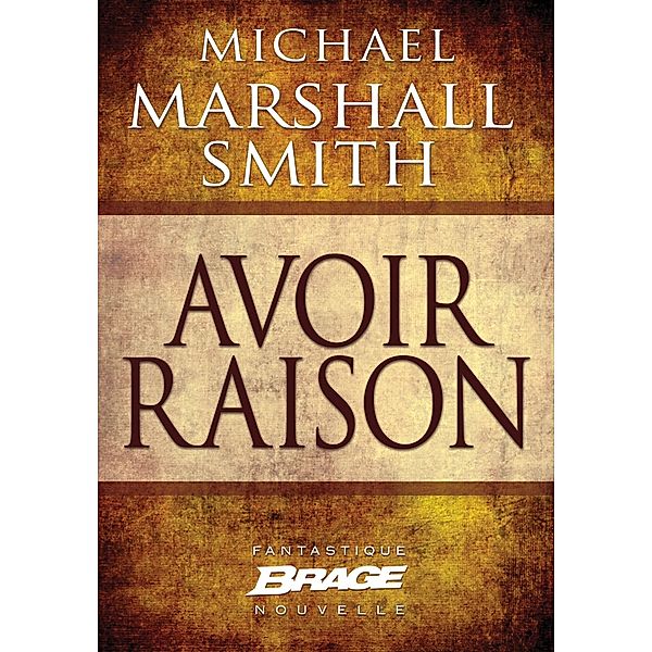 Avoir raison / Brage, Michael Marshall