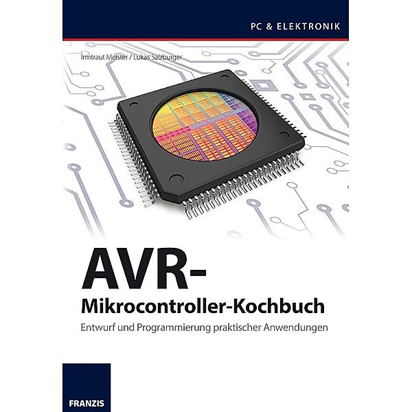 AVR-Mikrocontroller-Kochbuch / Mikrocontroller Programmierung, Lukas Salzburger, Irmtraud Meister