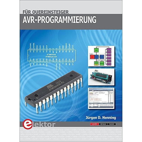 AVR-Programmierung für Quereinsteiger, Jürgen D. Henning