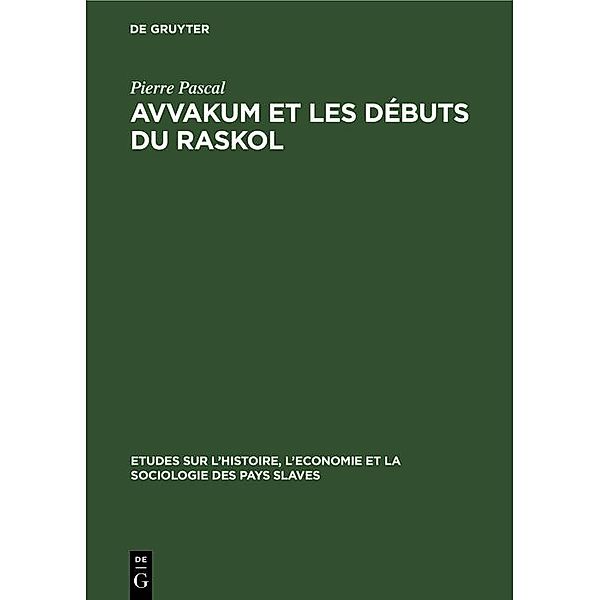 Avvakum et les débuts du raskol / Études sur l'Histoire, l'Économie et la Sociologie des Pays Slaves Bd.8, Pierre Pascal