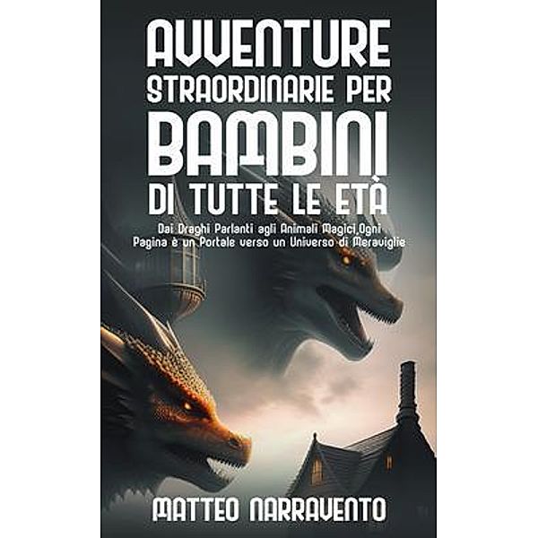 Avventure Straordinarie per Bambini di Tutte le Età, Matteo Narravento